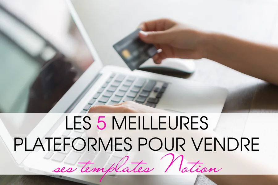 Les 5 meilleures plateformes pour vendre ses templates Notion