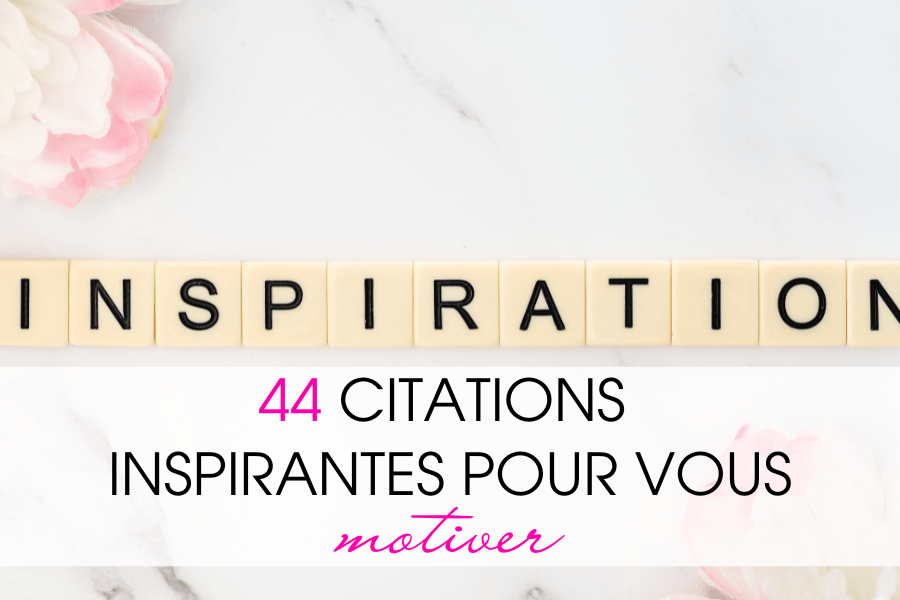 44 citations inspirantes pour vous motiver