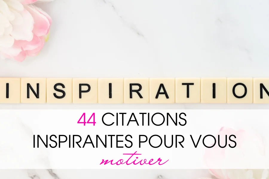 44 citations inspirantes pour vous motiver